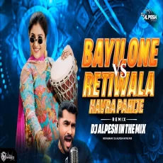 Bayilone Ballipalike Vs Retiwala Navra Pahije Dj Alpesh In The Mix